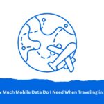 How Much Mobile Data Do I Need When Traveling