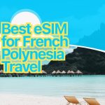 Best eSIM for French Polynesia Travel in 2025