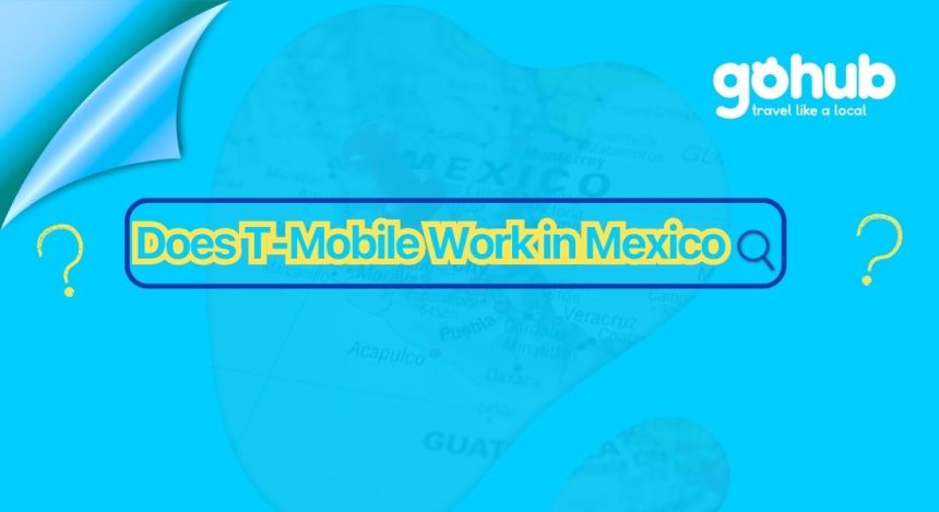 Does T-Mobile Work in Mexico