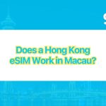 Does a Hong Kong eSIM Work in Macau