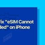 How to Fix eSIM Cannot Be Added on iPhone