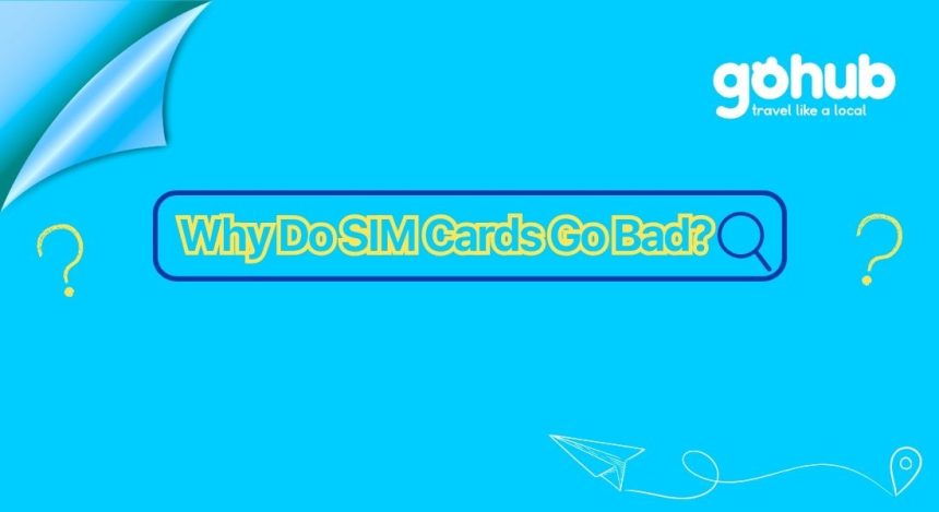 Why Do SIM Cards Go Bad - gohub esim guide
