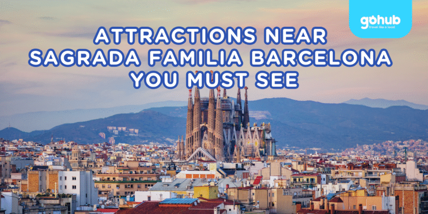 Attractions Near Sagrada Familia Barcelona You Must See