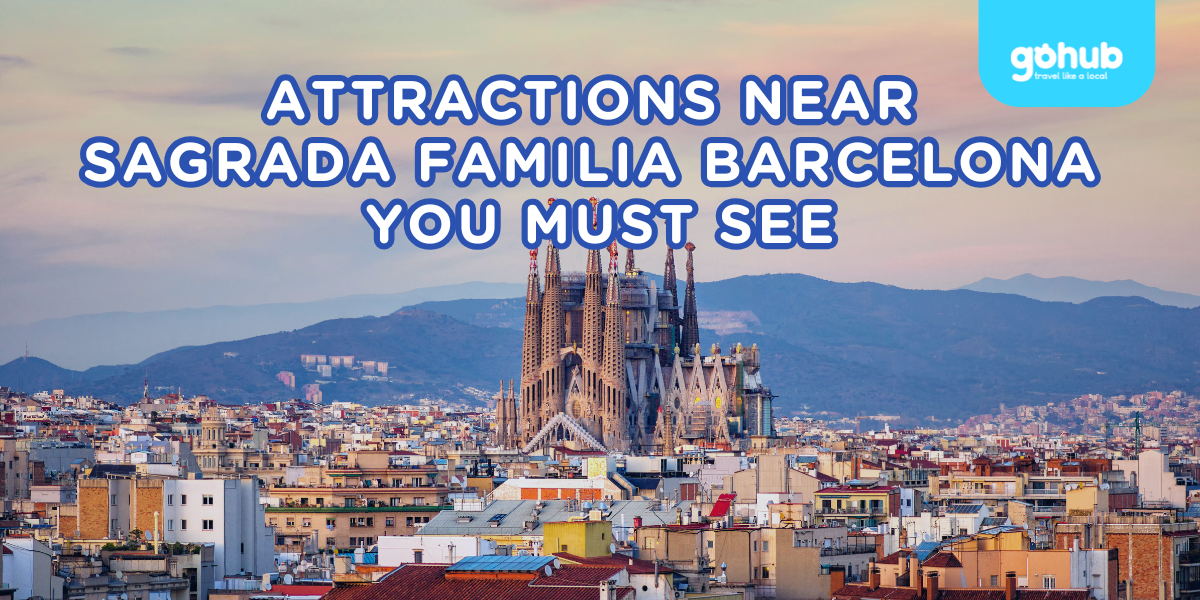 Attractions Near Sagrada Familia Barcelona You Must See