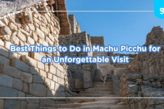 Best Things to Do in Machu Picchu for an Unforgettable Visit