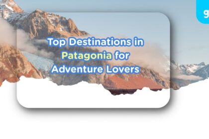 Top Destinations in Patagonia for Adventure Lovers