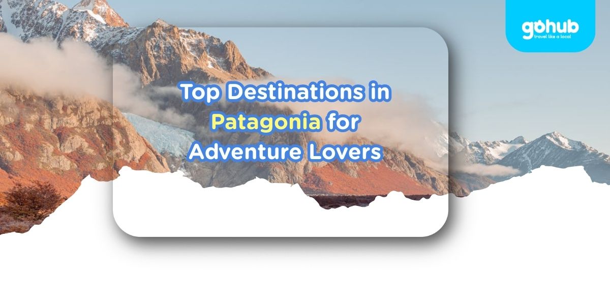 Top Destinations in Patagonia for Adventure Lovers
