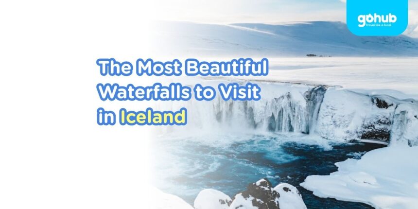 The Most Beautiful Waterfalls to Visit in Iceland