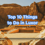 Top 10 Things to Do in Luxor, Egypt (2025 Guide)