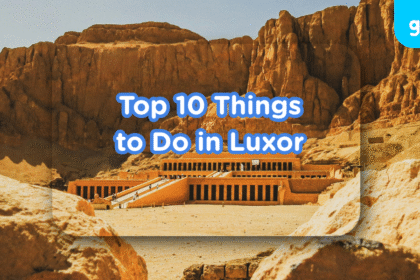 Top 10 Things to Do in Luxor, Egypt (2025 Guide)