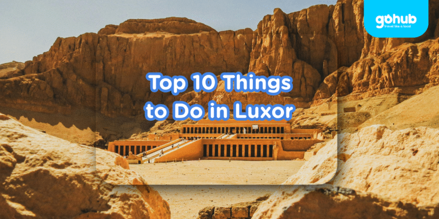 Top 10 Things to Do in Luxor, Egypt (2025 Guide)